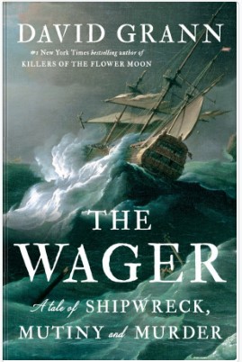 The Wager A Tale of Shipwreck, Mutiny and Murder By David Grann Book