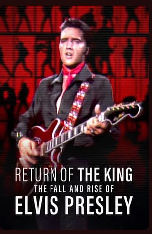 Return of the King The Fall and Rise of Elvis Presley Movie 2024