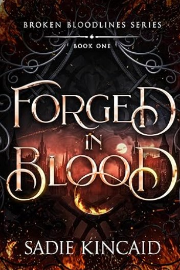 Forged in Blood Broken Bloodlines Book 1 by Sadie Kincaid