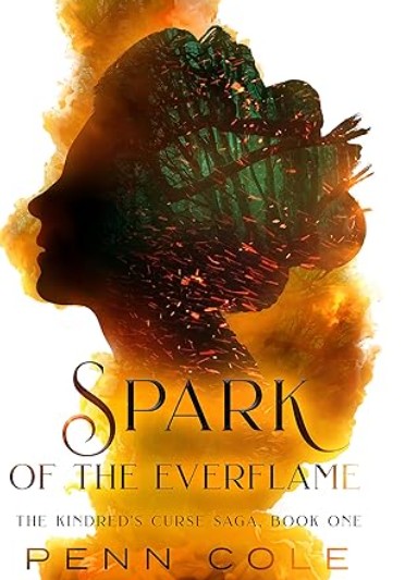 Spark of the Everflame The Kindred’s Curse Saga Book One by Penn Cole