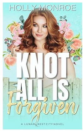 Knot All is Forgiven A Lunarcrest City Novel Lunarcrest City Omegaverse By Holly Monroe Digital eBook