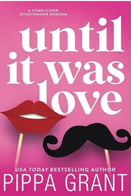 Until It Was Love A Complicated Situation ship RomCom By Pippa Grant Digital ebook
